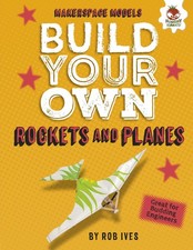 Build Your Own Rockets and Planes (Makerspace Models)
