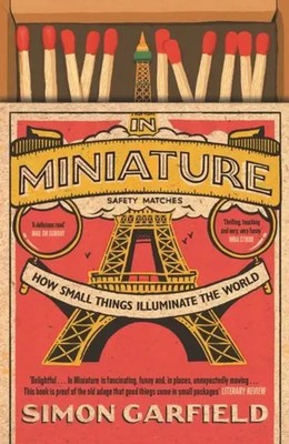 In Miniature | How Small Things Illuminate The World | Simon Garfield | Englisch