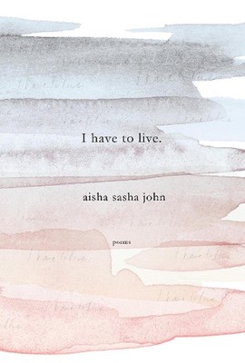 I have to live: Poems by Aisha Sasha John (English) Paperback Book
