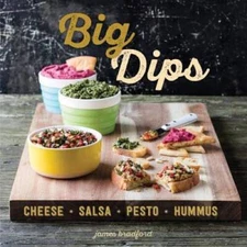 Big Dips: Cheese, Salsa, Pesto, Hummus - Hardcover By Bradford, James - GOOD