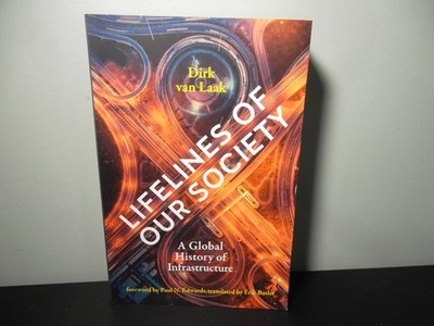 Lifelines of Our Society : A Global History of Infrastructure by Dirk van...