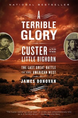 A Terrible Glory: Custer and the Little Bighorn - the Last Great Battle of t...