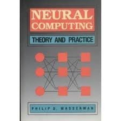 Neural Computing : Theory and Practice Hardcover Philip D. Wasser