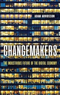 Changemakers: The Industrious Future of the Digital by Adam Arvidsson PAPERBACK