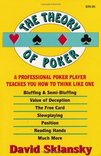 The Theory of Poker: A Professional Poker Player Teaches You How to Think Lik.