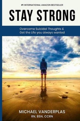 Stay Strong: Overcome Suicidal Thoughts & Live the Life You Always Wanted by Mic