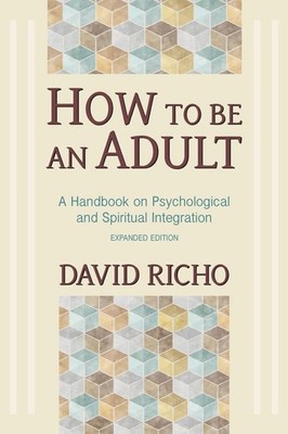 How to Be an Adult: A Handbook for Psychological and Spiritual Integration