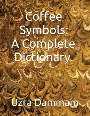Coffee Symbols: A Complete Dictionary.: A Complete Dictionary.: A Complete Dicti
