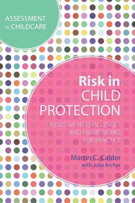 Risk in Child Protection: Assessment Challenges and Frameworks for Practice by M