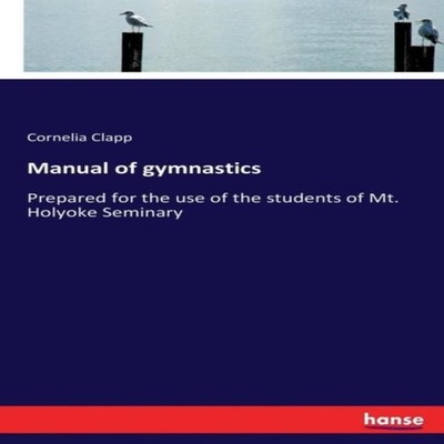 Manual of gymnastics:Prepared for the use of the students of Mt. 