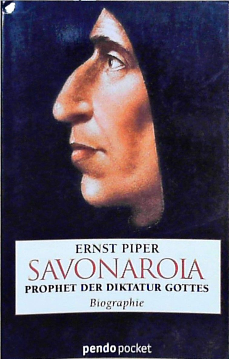 Savonarola Prophet der Diktatur Gottes. Biographie Piper, Ernst: