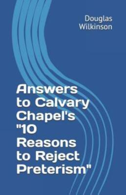 Answers To Calvary Chapel's 10 Reasons To Reject Preterism
