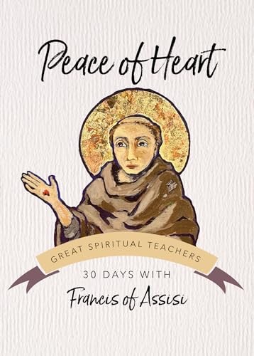 Peace of Heart: 30 Days with Francis of Assisi (Great Spiritual Teachers)