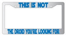 This Is Not The Droid You're Looking For Chrome License Plate Frame