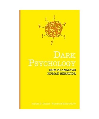 Dark Psychology: How to Analyze Human Behavior, Jordan D. Hunter, Human and Mind