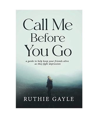 Call Me Before You Go: A Guide to Help Keep Your Friends Alive as They Fight Dep