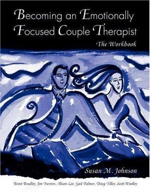 Becoming an Emotionally Focused Couple Therapist: The Workbook by Johnson, Susa