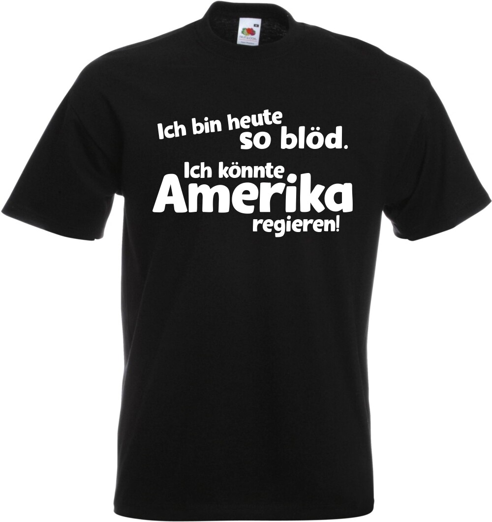 Witzige Tasse „Ich Bin Heute So Blöd. Ich Könnte Amerika Regieren.“ – Schwarz/Weiß, Spülmaschinengeeignet