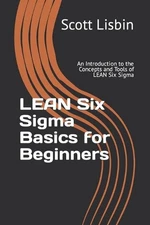 Lean Six Sigma Basics for Beginners: An Introduction to the Concepts and Tools o