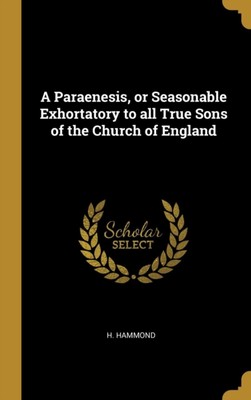 Hammond - A Paraenesis or Seasonable Exhortatory to all True Sons of  - X555z