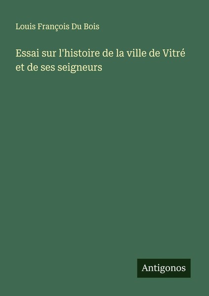 Louis FrançOis Du Bois | Essai Sur L'histoire De La Ville De Vitré Et De Ses...-image