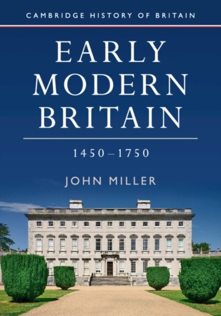 Early Modern Britain 1450–1750 Cambridge History Britain John Mil… 9781107650138