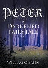 Peter: A Darkened Fairytale by William O'Brien (English) Hardcover Book