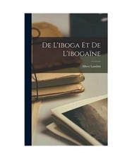 De L'iboga Et De L'ibogaïne, Albert Landrin
