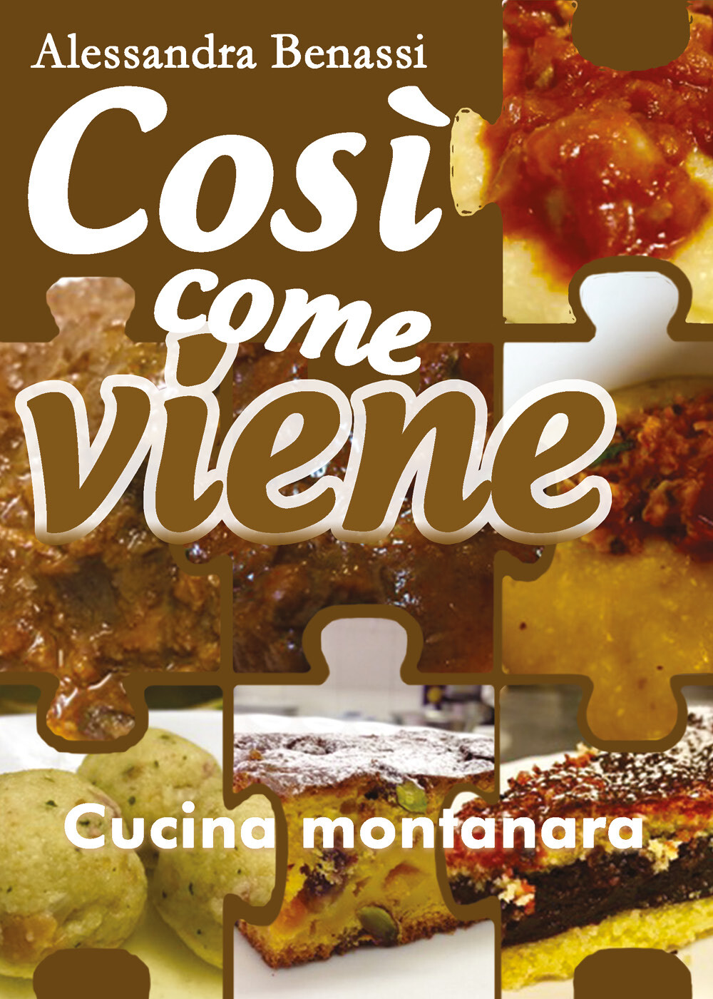 Così come viene. Cucina montanara - Alessandra Benassi,  2019,  Youcanprint