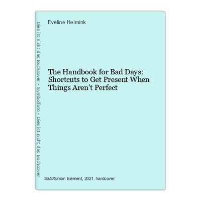 The Handbook for Bad Days: Shortcuts to Get Present When Things Aren't Perfect H