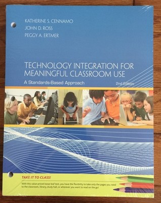 Technology Integration for Meaningful Classroom Use by Katherine S. Cennamo