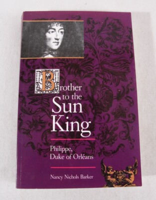Brother to the Sun King: Philippe, Duke of Orleans by Nancy Barker, 1989 PC, VG+