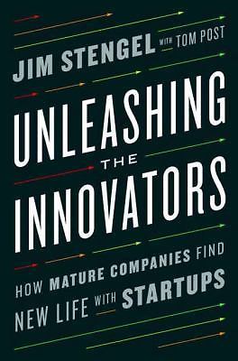 Unleashing the Innovators : How Mature Companies Find New Life with Startups by 