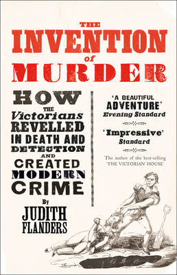The Invention of Murder: How the Victorians Revelled in Death and Detection...