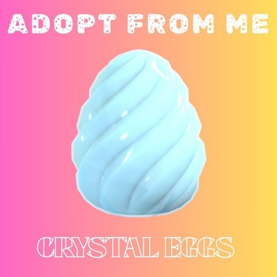 Adopt from Me Crystal Eggs