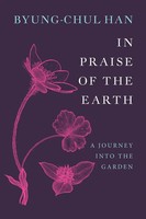 In Praise Of The Earth | A Journey Into The Garden | Byung-Chul Han | Englisch