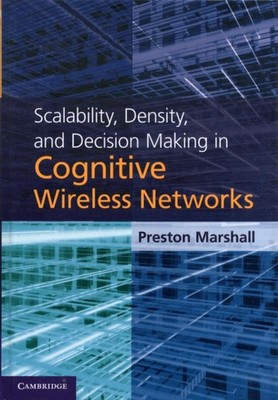 Scalability, Density, and Decision Making in Cognitive Wireless Networks by Pres