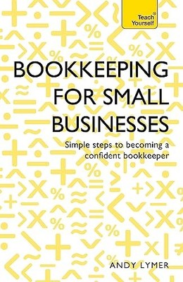 Bookkeeping for Small Businesses: Simple steps to  by Rowbottom, Nick 1473609143