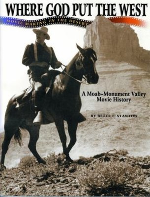 Where God Put the West : Movie Making in the Desert: A Moab - Mon