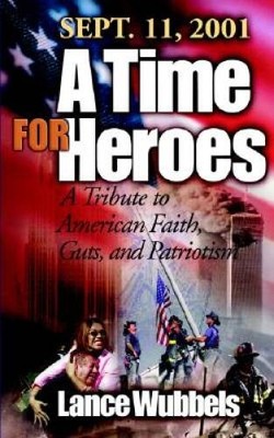 September 11, 2001: A Time for Heroes: A Tribute to American Faith, Guts, - GOOD