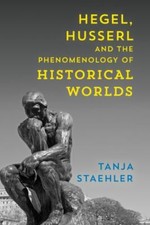 Hegel, Husserl and the Phenomenology of Historical Worlds, Hardcover by Staeh...