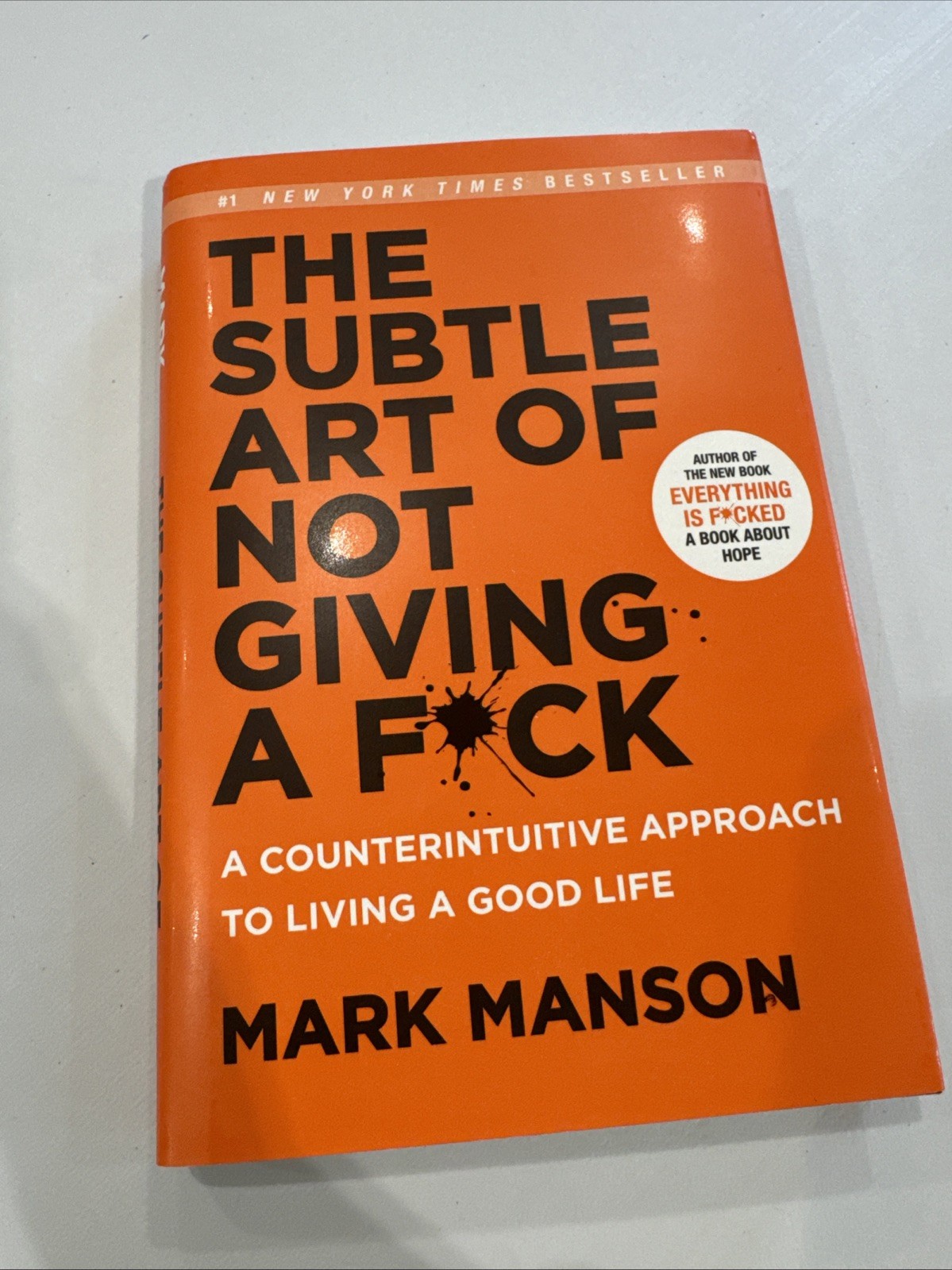 The Subtle Art of Not Giving a Fck: A Counterintuitive Approach to Living a Good