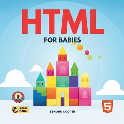 HTML for Babies by Esmond Cooper Paperback Book
