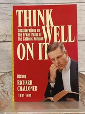 Think Well on It: Considerations on the Great Truths Catholic Richard Challoner
