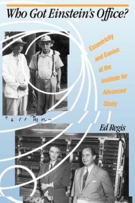 Who Got Einstein's Office? Eccentricity and Gen- 0201122782, paperback, Ed Regis