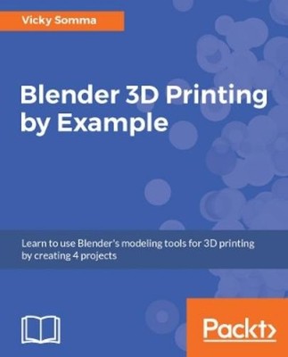 Vicky Somma Blender 3D Printing by Example (Digital)