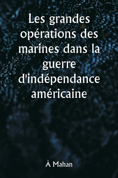 Les Grandes OpéRations Des Marines Dans La Guerre D'indéPendance AméRicaine Buch-image