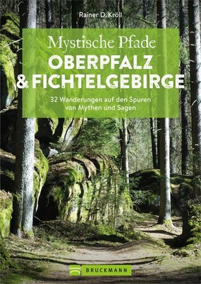 Mystische Pfade Oberpfalz & Fichtelgebirge Rainer D. Kröll