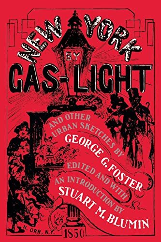 George G. Foster New York by Gas-Light and Other Urban Sketches (Tascabile)