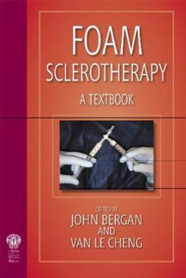 Foam Sclerotherapy : A Textbook, Hardcover by Bergan, John (EDT); Le cheng, V...